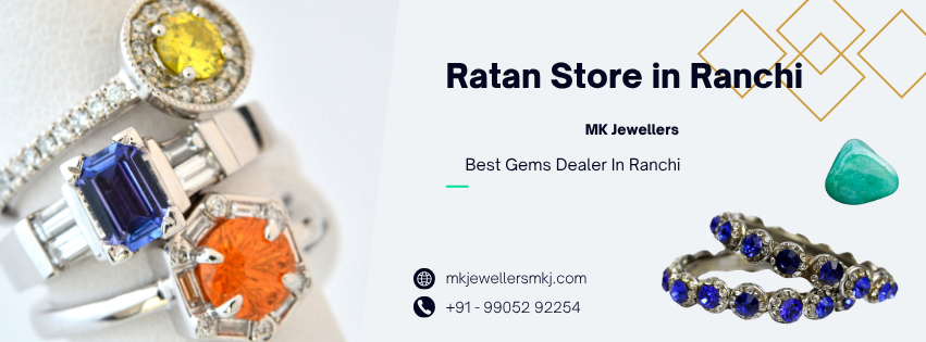 Best Ratan Store in Ranchi – Find the Best Gemstones at MK Jewellers