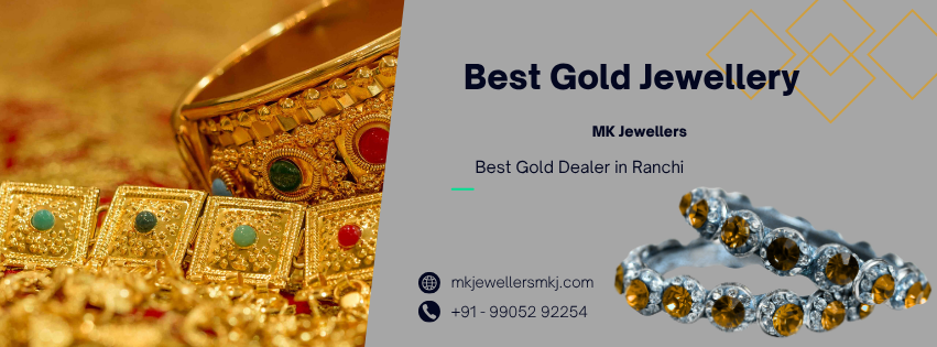 MK Jewellers: The Best Gold Dealer in Ranchi for Trust, Tradition, and Timeless Elegance