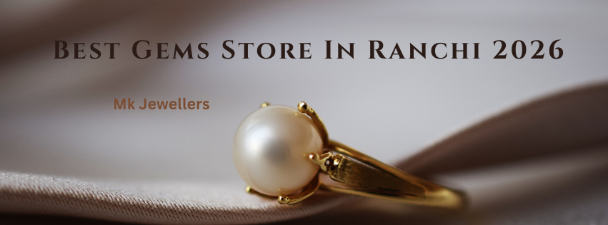 Best Gems Store In Ranchi 2026 – M.K. Jewellers